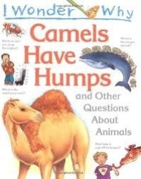 Image of I Wonder Why: Camels Have Humps and Other Questions About Animals