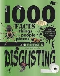 Image of 1000s of Facts, Things, People, Places and Animals That Are Simply Disgusting