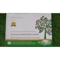 Image of Fitrah Based Education: Mengembalikan Pendidikan Sejati Selaras Fitrah, Misi Hidup dan Tujuan Hidup