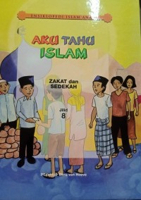 Image of Aku Tahu Islam : Zakat dan Sedekah: Ensiklopedi Islam Anak ; Jilid 8